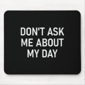 Tapis De Souris Don't Ask Me About My Day, Funny, Jokes, Sarcastic (Devant)