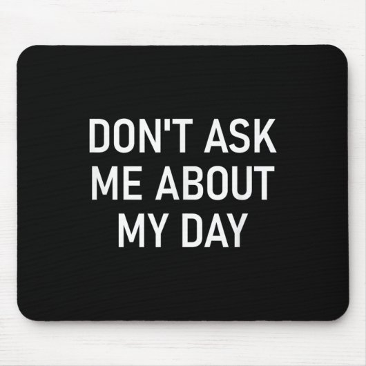 Tapis De Souris Don't Ask Me About My Day, Funny, Jokes, Sarcastic (Devant)