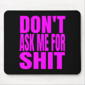 Tapis De Souris Dont Ask Me For  (Devant)