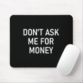 Tapis De Souris Don't Ask Me For Money, Funny, Jokes, Sarcastic, F (Avec souris)