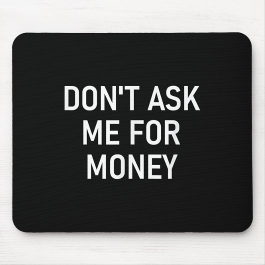 Tapis De Souris Don't Ask Me For Money, Funny, Jokes, Sarcastic, F (Devant)