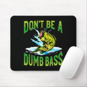 Tapis De Souris Dont Be A Dumb B Fishing  (Avec souris)