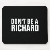 Tapis De Souris Dont Be A Richard  (Devant)