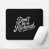 Tapis De Souris Don't Be A Richard Funny Quote  (Avec souris)