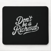Tapis De Souris Don't Be A Richard Funny Quote (Devant)