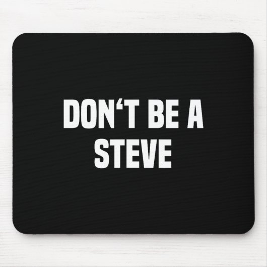 Tapis De Souris Dont Be A Steve Funny Saying  (Devant)