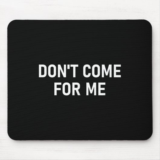 Tapis De Souris Don't Come For Me, Funny, Sarcastic, Joke, Family (Devant)
