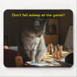 Tapis De Souris Don't Fall Asleep at the Game !!<br><div class="desc">Sleepy kitty playing chess.</div>