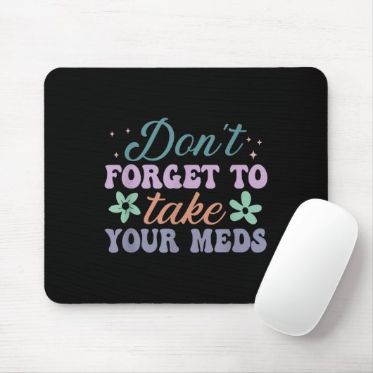 Tapis De Souris Don't Forget To Take Your Meds Funny Quote (Avec souris)