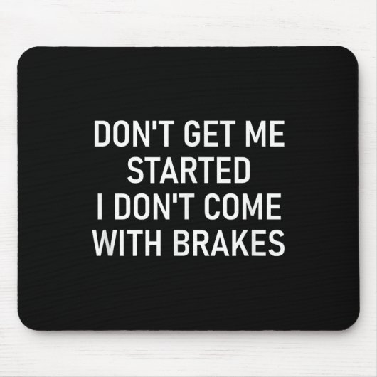 Tapis De Souris Don't Get Me Started I Don't Come With Brakes, Fun (Devant)