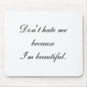 Tapis De Souris Dont Hate Me Because Im Beautiful  (Devant)