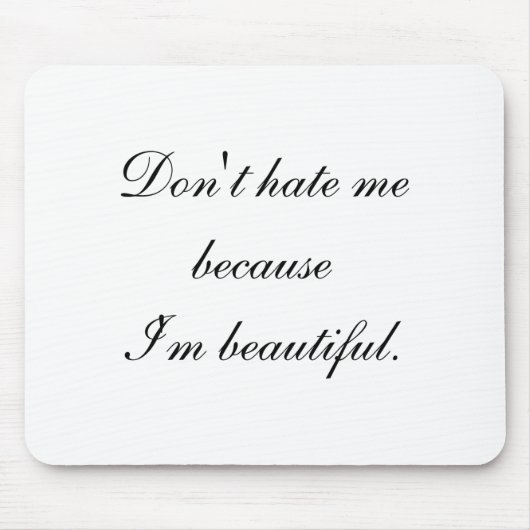 Tapis De Souris Dont Hate Me Because Im Beautiful (Devant)