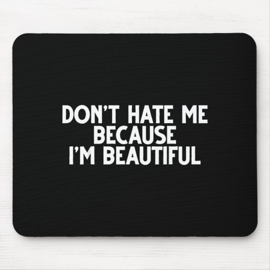 Tapis De Souris Don't Hate Me Because I'm Beautiful - Funny Gamer  (Devant)