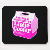 Tapis De Souris Don't Hate Me Just Because I'm A Little-cooler (Devant)