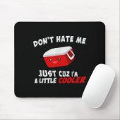 Tapis De Souris Don't Hate Me Just Cuz I'm A Little Cooler  (Avec souris)
