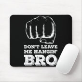 Tapis De Souris Dont Leave Me Hanging Bro - Fist Bump  (Avec souris)