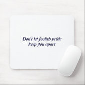 Tapis De Souris Dont Let Foolish Pride  (Avec souris)