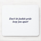 Tapis De Souris Dont Let Foolish Pride (Devant)