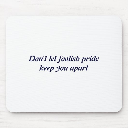 Tapis De Souris Dont Let Foolish Pride  (Devant)