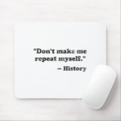 Tapis De Souris Dont Let Me Repeat Myself History 1  (Avec souris)