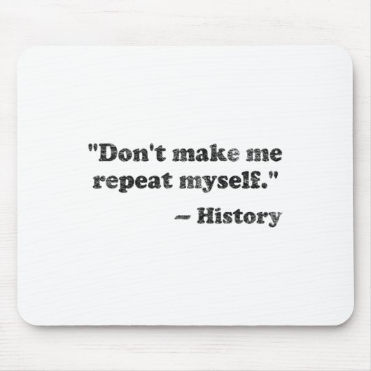 Tapis De Souris Dont Let Me Repeat Myself History 1  (Devant)