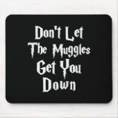 Tapis De Souris Don't Let Muggles Get You Down, Funny Quote  (Devant)