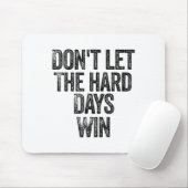 Tapis De Souris Don't Let The Hard Days Win Motivational  (Avec souris)