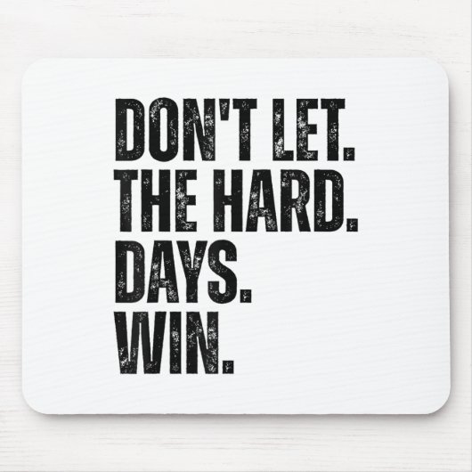 Tapis De Souris Don't Let The Hard Days Win Motivational Tee  (Devant)