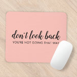 Tapis De Souris Don't Look Back | Uplifting Peachy Pink<br><div class="desc">Simple, stylishe "Don’t look back you’re not going that way" custom design with modern script typographiy on a blush pink background in a minimalist design style inspired by positivity and looking forward. The text can easily be customized to add your own name or custom slogan for the perfect uplifting venge...</div>