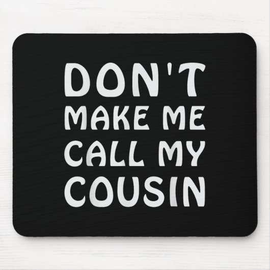Tapis De Souris Don't Make Me Call My Cousin Funny Cousins Crew Si (Devant)