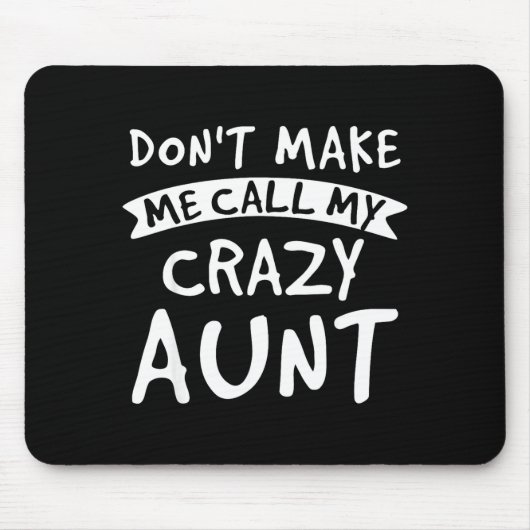 Tapis De Souris Don't Make Me Call My Crazy Aunt - Nephew Niece Fu (Devant)