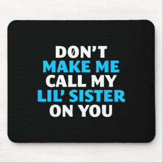 Tapis De Souris Don't Make Me Call My Lil's Sister On You 