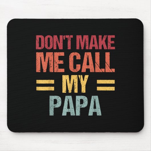 Tapis De Souris Dont Make Me Call My Papa Funny Child Kid Fathers (Devant)