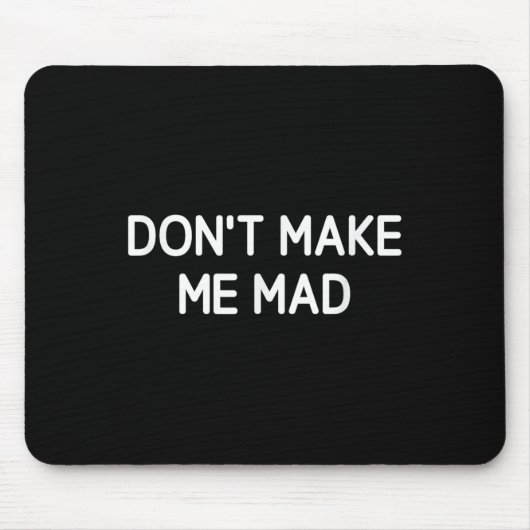 Tapis De Souris Don't Make Me Mad, Funny, Jokes, Sarcastic (Devant)