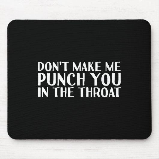 Tapis De Souris Don't Make Me Punch You In The Throa Funny  (Devant)