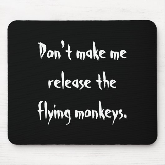 Tapis De Souris Dont Make Me Release The Flying Monkeys  (Devant)