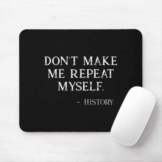 Tapis De Souris Don't Make Me Repeat Myself Funny History Buff (Avec souris)