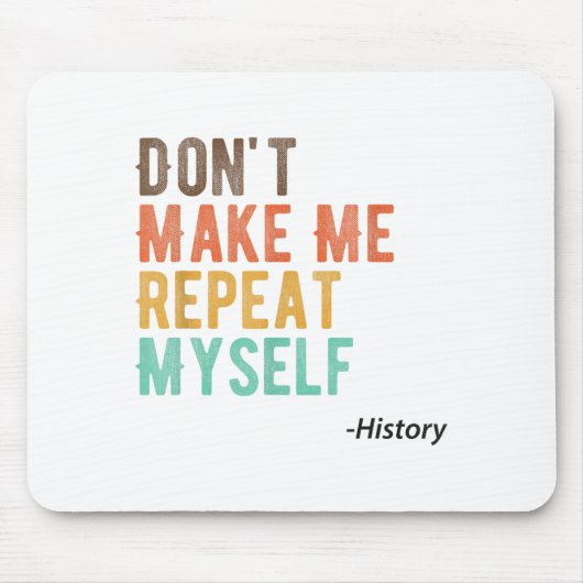 Tapis De Souris Don't Make Me Repeat Myself History Teacher Histor (Devant)