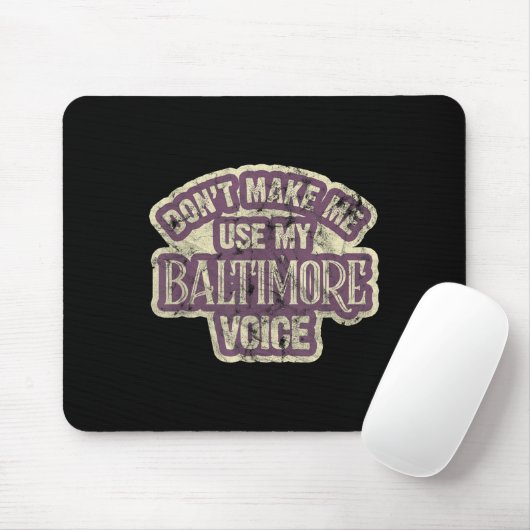 Tapis De Souris Don't Make Me Use My Baltimore Voice (Avec souris)