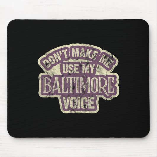 Tapis De Souris Don't Make Me Use My Baltimore Voice (Devant)