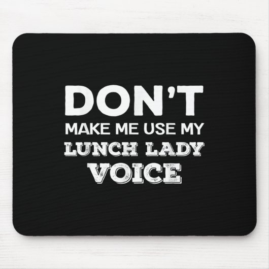 Tapis De Souris Dont Make Me Use My Lunch Lady Voice Funny Mothers (Devant)