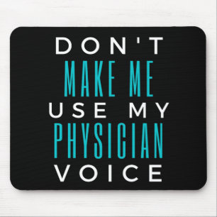 Tapis De Souris Don't Make Me Use My Physician Voice