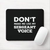 Tapis De Souris Don't Make Me Use My Sergeant Voice Drill Sergeant (Avec souris)