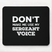 Tapis De Souris Don't Make Me Use My Sergeant Voice Drill Sergeant (Devant)