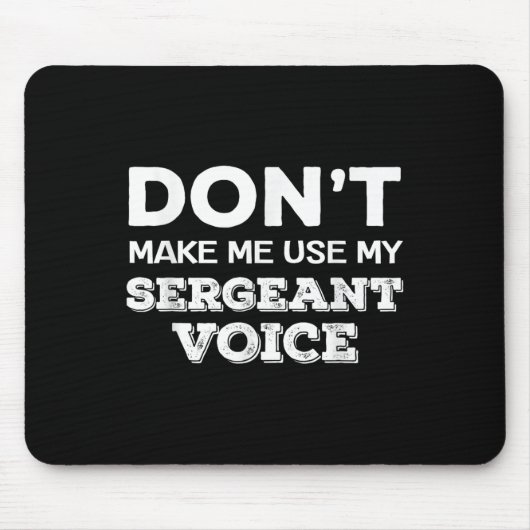 Tapis De Souris Don't Make Me Use My Sergeant Voice Drill Sergeant (Devant)