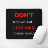 Tapis De Souris Dont Mess With Me I Get Paid To Hurt People (Avec souris)