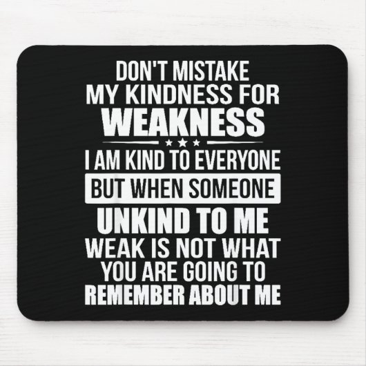 Tapis De Souris Don't Mistake My Kindness For Weakness  (Devant)