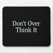 Tapis De Souris Don't Over Think It -  (Devant)