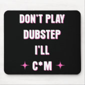 Tapis De Souris Dont Play Dubstep I'll  (Devant)