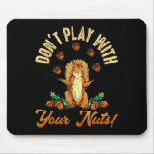 Tapis De Souris Don't Play With Your Nuts Squirrel  (Devant)